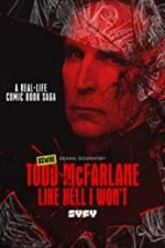 Watch Todd McFarlane: Like Hell I Won\'t 2KMovies