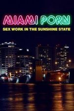 Watch Miami Porn: sex work in the sunshine state 2KMovies