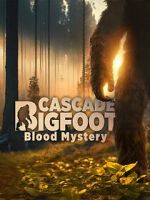 Watch Cascade Bigfoot Blood Mystery 2KMovies