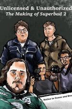 Watch Unlicensed & Unauthorized: The Making of Superbad 2 2KMovies