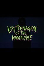 Watch Last Teenagers of the Apocalypse 2KMovies