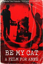 Watch Be My Cat: A Film for Anne 2KMovies