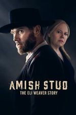 Watch Amish Stud: The Eli Weaver Story 2KMovies