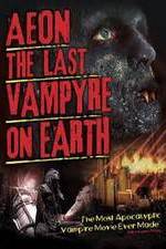 Watch Aeon: The Last Vampyre on Earth 2KMovies