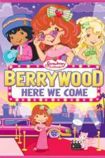 Watch Strawberry Shortcake Berrywood Here We Come 2KMovies