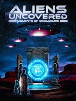 Watch Aliens Uncovered: Moments of Disclosure 2KMovies