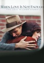 Watch When Love Is Not Enough: The Lois Wilson Story 2KMovies