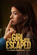 Watch The Girl Who Escaped: The Kara Robinson Story 2KMovies