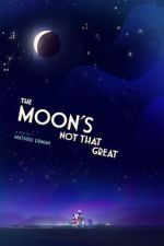 Watch The Moon's Not That Great (Short 2021) 2KMovies
