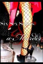 Watch Six Sex Scenes and a Murder 2KMovies