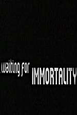 Watch Waiting for Immortality 2KMovies