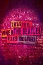 Watch I Was There When the Beatles Played the Cavern 2KMovies
