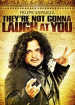 Watch Felipe Esparza: They\'re Not Gonna Laugh At You 2KMovies