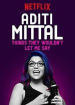 Watch Aditi Mittal: Things They Wouldn\'t Let Me Say 2KMovies