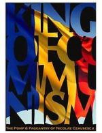 Watch The King of Communism: The Pomp & Pageantry of Nicolae Ceausescu 2KMovies