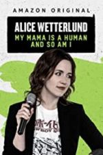 Watch Alice Wetterlund: My Mama Is a Human and So Am I 2KMovies