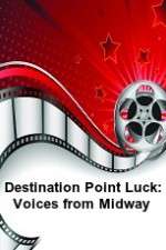 Watch Destination Point Luck: Voices from Midway 2KMovies