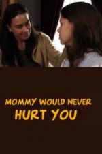 Watch Mommy Would Never Hurt You 2KMovies