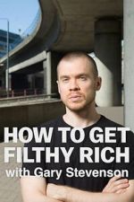 Watch How to Get Filthy Rich with Gary Stevenson 2KMovies