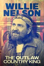 Watch Willie Nelson: The Outlaw Country King 2KMovies