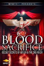 Watch Blood Sacrifice - Occult Secrets of Hitler and the 3rd Reich 2KMovies