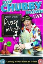 Watch Roy Chubby Brown  Pussy and Meatballs 2KMovies