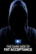 Watch The Dark Side of Fat Acceptance 2KMovies
