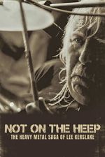 Watch Not On the Heep: The Heavy Metal Saga of Lee Kerslake 2KMovies
