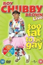 Watch Roy Chubby Brown Too Fat To Be Gay 2KMovies
