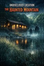 Watch Undisclosed Location: The Haunted Mountain 2KMovies