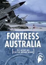 Watch Fortress Australia: The Secret Bid for the Atomic Bomb 2KMovies