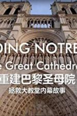 Watch Rebuilding Notre-Dame: Inside the Great Cathedral Rescue 2KMovies