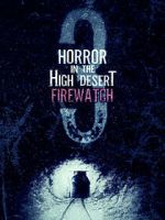 Watch Horror in the High Desert 3: Firewatch 2KMovies