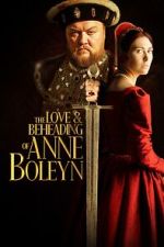 Watch The Love and Beheading of Anne Boleyn 2KMovies