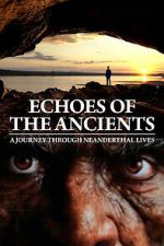 Watch Echoes of the Ancients: A Journey through Neanderthal Lives 2KMovies