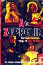 Watch A to Zeppelin:  The Unauthorized Story of Led Zeppelin 2KMovies