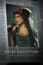 Watch Fatal Addiction: Amy Winehouse 2KMovies