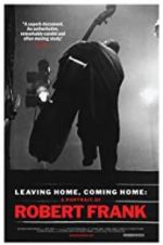 Watch Leaving Home, Coming Home: A Portrait of Robert Frank 2KMovies