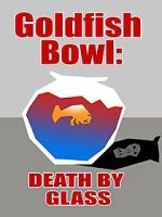 Watch Goldfish Bowl: Death by Glass 2KMovies