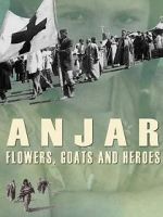 Watch Anjar: Flowers, Goats and Heroes 2KMovies