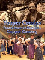 Watch Yooper Creoles: Finnish Music in Michigan's Copper Country 2KMovies