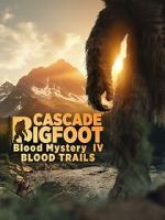 Watch Cascade Bigfoot Blood Mystery IV Blood Trails 2KMovies