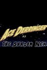 Watch Ace Derringer vs. the Shadow Men 2KMovies