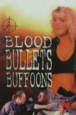 Watch Blood, Bullets, Buffoons 2KMovies