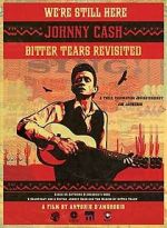 Watch We're Still Here: Johnny Cash's Bitter Tears Revisited 2KMovies