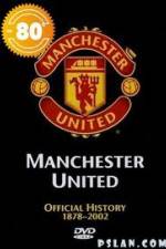 Watch Manchester United The Official History 1878-2002 2KMovies