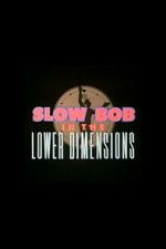 Watch Slow Bob in the Lower Dimensions 2KMovies