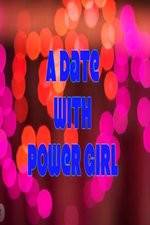 Watch A Date with Power Girl 2KMovies