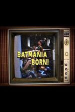 Watch Batmania Born! Building the World of Batman 2KMovies