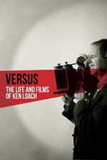 Watch Versus: The Life and Films of Ken Loach 2KMovies